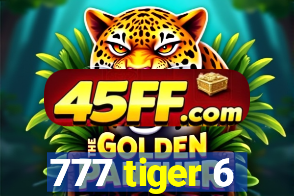 777 tiger 6